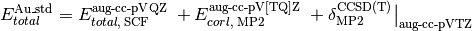 E_{total}^{\text{Au\_std}} = E_{total,\; \text{SCF}}^{\text{aug-cc-pVQZ}} \; + E_{corl,\; \text{MP2}}^{\text{aug-cc-pV[TQ]Z}} \; + \delta_{\text{MP2}}^{\text{CCSD(T)}}\big\vert_{\text{aug-cc-pVTZ}}
