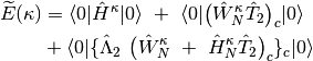 \widetilde{E}({\bf \kappa}) &= \langle 0| \hat{H}^{\kappa} | 0 \rangle
\ + \ \langle 0| \big(\hat{W}_{N}^{\kappa}\hat{T}_{2}\big)_{c} | 0 \rangle \\
&+ \langle 0| \{\hat{\Lambda}_{2} \ \big(\hat{W}_{N}^{\kappa} \ + \ \hat{H}_{N}^{\kappa}\hat{T}_{2} \big)_{c}\}_{c}  | 0 \rangle