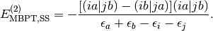 E_{\mathrm{MBPT,SS}}^{(2)} =
- \frac{[(ia|jb)-(ib|ja)](ia|jb)}{\epsilon_a + \epsilon_b - \epsilon_i - \epsilon_j}.