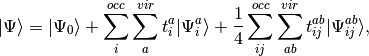 | \Psi \rangle = | \Psi_0 \rangle + \sum_i^{occ} \sum_a^{vir} t_i^a | \Psi_i^a\rangle + \frac{1}{4}\sum_{ij}^{occ} \sum_{ab}^{vir} t_{ij}^{ab} | \Psi_{ij}^{ab}\rangle,
