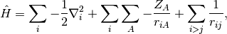 \hat H = \sum_{i} -\frac{1}{2} \nabla_i^2 + \sum_{i} \sum_{A} -
\frac{Z_A}{r_{iA}} + \sum_{i>j} \frac{1}{r_{ij}},