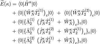 \widetilde{E}({\bf \kappa}) &= \langle 0| \hat{H}^{\kappa} | 0 \rangle \\
&+ \langle 0| \big(\hat{W}_{N}^{\kappa}\hat{T}_{2}^{(1)}\big)_{c} | 0 \rangle
\ + \ \langle 0| \big(\hat{W}_{N}^{\kappa}\hat{T}_{2}^{(2)}\big)_{c} | 0 \rangle \\
&+  \langle 0| \{\hat{\Lambda}_{2}^{(1)} \ \big(\hat{f}_{N}^{\kappa} \hat{T}_{2}^{(1)}
\ + \ \hat{W}_{N}^{\kappa} \big)_{c}\}_{c} | 0 \rangle \\
&+ \langle 0| \{\hat{\Lambda}_{2}^{(1)} \ \big(\hat{f}_{N}^{\kappa} \hat{T}_{2}^{(2)}
\ + \ \hat{W}_{N}^{\kappa}\hat{T}_{2}^{(1)} \big)_{c}\}_{c} | 0 \rangle \\
&+ \langle 0| \{\hat{\Lambda}_{2}^{(2)} \ \big(\hat{f}_{N}^{\kappa} \hat{T}_{2}^{(1)}
\ + \ \hat{W}_{N}^{\kappa} \big)_{c}\}_{c} | 0 \rangle