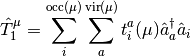 \hat{T}^\mu_1 = \sum_i^{\textrm{occ}(\mu)} \sum_a^{\textrm{vir}(\mu)} t_i^a (\mu) \hat{a}^\dagger_a \hat{a}_i