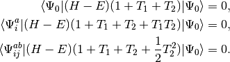 \langle \Psi_0  | (H - E) (1 + T_1 + T_2)|\Psi_0\rangle = 0, \\
\langle \Psi_i^a  | (H - E) (1 + T_1 + T_2 + T_1T_2)|\Psi_0\rangle = 0, \\
\langle \Psi_{ij}^{ab}  | (H - E) (1 + T_1 + T_2 + \frac{1}{2}T_2^2)|\Psi_0\rangle = 0. \\
