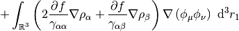 +
\int_{\mathbb{R}^3}
\left(2 \frac{\partial f}{\gamma_{\alpha\alpha}} \nabla \rho_\alpha + \frac{\partial
f}{\gamma_{\alpha\beta}}\nabla \rho_\beta \right)
\nabla\left(\phi_{\mu}
\phi_{\nu}\right)
\ \mathrm{d} ^3 r_1