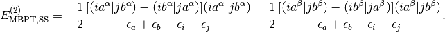 E_{\mathrm{MBPT,SS}}^{(2)} =
- \frac{1}{2}\frac{[(ia^\alpha|jb^\alpha)-(ib^\alpha|ja^\alpha)](ia^\alpha|jb^\alpha)}
{\epsilon_a + \epsilon_b - \epsilon_i - \epsilon_j}
- \frac{1}{2}\frac{[(ia^\beta|jb^\beta)-(ib^\beta|ja^\beta)](ia^\beta|jb^\beta)}
{\epsilon_a + \epsilon_b - \epsilon_i - \epsilon_j}.