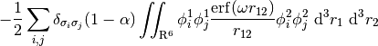 -\frac{1}{2} \sum_{i,j}
\delta_{\sigma_{i} \sigma_{j}} (1-\alpha)\iint_{\mathrm{R}^6} \phi_{i}^1 \phi_{j}^1
\frac{\mathrm{erf}(\omega r_{12})}{r_{12}} \phi_{i}^2 \phi_{j}^2 \ \mathrm{d}^3 r_1 \ \mathrm{d}^3 r_2