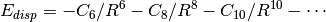 E_{disp} = -C_6/R^6
-C_8/R^8 -C_{10}/R^{10}-\cdots