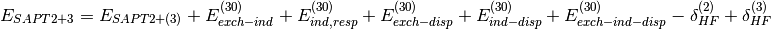 E_{SAPT2+3} = E_{SAPT2+(3)}
+ E_{exch-ind}^{(30)} + E_{ind,resp}^{(30)}
+ E_{exch-disp}^{(30)} + E_{ind-disp}^{(30)} + E_{exch-ind-disp}^{(30)}
- \delta_{HF}^{(2)} + \delta_{HF}^{(3)}