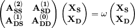\begin{pmatrix}
\mathbf{A_{SS}^{(2)}} & \mathbf{A_{SD}^{(1)}}\\
\mathbf{A_{DS}^{(1)}} & \mathbf{A_{DD}^{(0)}}
\end{pmatrix}
\begin{pmatrix}
\mathbf{X_S}\\
\mathbf{X_D}
\end{pmatrix}
=\omega
\begin{pmatrix}
\mathbf{X_S}\\
\mathbf{X_D}
\end{pmatrix}