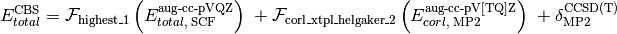 E_{total}^{\text{CBS}} = \mathcal{F}_{\text{highest\_1}} \left(E_{total,\; \text{SCF}}^{\text{aug-cc-pVQZ}}\right) \; + \mathcal{F}_{\text{corl\_xtpl\_helgaker\_2}} \left(E_{corl,\; \text{MP2}}^{\text{aug-cc-pV[TQ]Z}}\right) \; + \delta_{\text{MP2}}^{\text{CCSD(T)}}