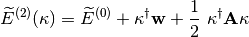 \widetilde{E}^{(2)}({\bf \kappa}) = \widetilde{E}^{(0)} + {\bf \kappa^{\dagger} w}  + \frac{1}{2}~{\bf \kappa^{\dagger} A \kappa}