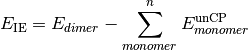 E_{\text{IE}} = E_{dimer} - \sum_{monomer}^{n}{E_{monomer}^{\text{unCP}}}