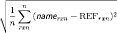 \sqrt{\frac{1}{n}\sum_{rxn}^{n}{(\textsf{\textsl{name}}_{rxn}-\text{REF}_{rxn})^2}}