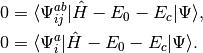0   &= \langle \Psi_{ij}^{ab} | \hat{H} - E_0 - E_c | \Psi \rangle, \\
0   &= \langle \Psi_{i}^{a} | \hat{H} - E_0 - E_c | \Psi \rangle.