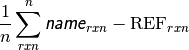 \frac{1}{n}\sum_{rxn}^{n}{\textsf{\textsl{name}}_{rxn}-\text{REF}_{rxn}}