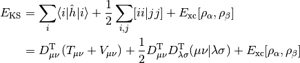 E_{\mathrm{KS}}
&= \sum_{i} \langle i | \hat h | i \rangle
+ \frac 1 2 \sum_{i,j} [ii|jj] + E_{\mathrm{xc}} [\rho_\alpha, \rho_\beta] \\
&= D_{\mu\nu}^{\mathrm{T}}\left(T_{\mu\nu} +
V_{\mu\nu}\right) + \frac{1}{2} D_{\mu\nu}^{\mathrm{T}}
D_{\lambda\sigma}^{\mathrm{T}} (\mu\nu|\lambda\sigma) + E_{\mathrm{xc}} [\rho_\alpha, \rho_\beta]