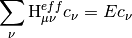 \sum_\nu \textrm{H}^{eff}_{\mu \nu} c_\nu =E c_\nu