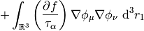 +
\int_{\mathbb{R}^3}
\left(\frac{\partial f}{\tau_\alpha}\right)
\nabla \phi_{\mu}
\nabla \phi_{\nu}
\ \mathrm{d} ^3 r_1