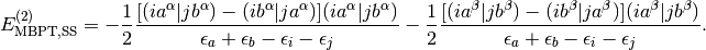 E_{\mathrm{MBPT,SS}}^{(2)} =
- \frac{1}{2}\frac{[(ia^\alpha|jb^\alpha)-(ib^\alpha|ja^\alpha)](ia^\alpha|jb^\alpha)}
{\epsilon_a + \epsilon_b - \epsilon_i - \epsilon_j}
- \frac{1}{2}\frac{[(ia^\beta|jb^\beta)-(ib^\beta|ja^\beta)](ia^\beta|jb^\beta)}
{\epsilon_a + \epsilon_b - \epsilon_i - \epsilon_j}.