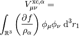 V_{\mu\nu}^{\mathrm{xc},\alpha} =
\int_{\mathbb{R}^3}
\left(\frac{\partial f}{\rho_\alpha}\right)
\phi_{\mu}
\phi_{\nu}
\ \mathrm{d} ^3 r_1