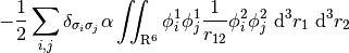-\frac{1}{2} \sum_{i,j}
\delta_{\sigma_{i} \sigma_{j}} \alpha \iint_{\mathrm{R}^6} \phi_{i}^1 \phi_{j}^1
\frac{1}{r_{12}} \phi_{i}^2 \phi_{j}^2 \ \mathrm{d}^3 r_1 \ \mathrm{d}^3 r_2