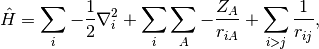 \hat H = \sum_{i} -\frac{1}{2} \nabla_i^2 + \sum_{i} \sum_{A} -
\frac{Z_A}{r_{iA}} + \sum_{i>j} \frac{1}{r_{ij}},