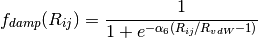 f_{damp}(R_{ij}) = \frac{1}{1 + e^{- \alpha_6 (R_{ij}/R_{vdW} - 1)}}