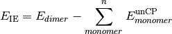 E_{\text{IE}} = E_{dimer} - \sum_{monomer}^{n}{E_{monomer}^{\text{unCP}}}