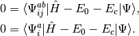 0 &= \langle \Psi_{ij}^{ab} | \hat{H} - E_0 - E_c | \Psi \rangle, \\
0 &= \langle \Psi_{i}^{a} | \hat{H} - E_0 - E_c | \Psi \rangle.