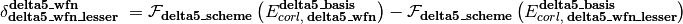 \delta_{\textbf{delta5\_wfn\_lesser}}^{\textbf{delta5\_wfn}} \; = \mathcal{F}_{\textbf{delta5\_scheme}} \left(E_{corl,\; \textbf{delta5\_wfn}}^{\textbf{delta5\_basis}}\right) - \mathcal{F}_{\textbf{delta5\_scheme}} \left(E_{corl,\; \textbf{delta5\_wfn\_lesser}}^{\textbf{delta5\_basis}}\right)