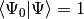 \langle \Psi_0| \Psi \rangle = 1