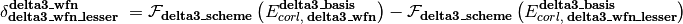 \delta_{\textbf{delta3\_wfn\_lesser}}^{\textbf{delta3\_wfn}} \; = \mathcal{F}_{\textbf{delta3\_scheme}} \left(E_{corl,\; \textbf{delta3\_wfn}}^{\textbf{delta3\_basis}}\right) - \mathcal{F}_{\textbf{delta3\_scheme}} \left(E_{corl,\; \textbf{delta3\_wfn\_lesser}}^{\textbf{delta3\_basis}}\right)